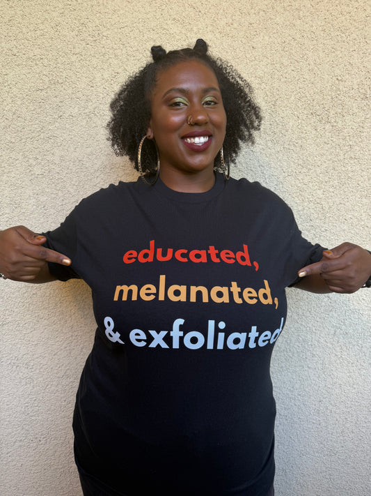 "Educated, Melanated, & Exfoliated" T-Shirt